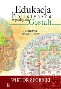 Obrazek Edukacja holistyczna w podejściu Gestalt O wspieraniu rozwoju osoby