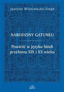 Obrazek Narodziny gatunku. Powieść w języku hindi przełomu XIX i XX wieku