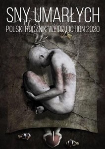 Obrazek Sny umarłych Polski rocznik weird fiction 2020 T.1