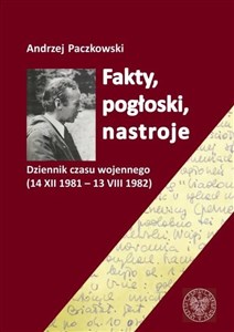 Obrazek Fakty pogłoski nastroje Dziennik czasu wojennego (14 XII 1981 – 13 VIII 1982).