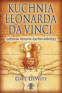 Obrazek Kuchnia Leonarda da Vinci Sekretna historia kuchni włoskiej