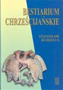 Obrazek Bestiarium chrześcijańskie Zwierzęta w symbolice i interpretacji. Starożytność i średniowiecze