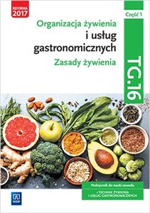 Obrazek Organizacja żywienia i usług gastronomicznych. TG.16 Technik żywienia i usług gastronomicznych Podręcznik do nauki zawodu Część 1 Zasady żywienia