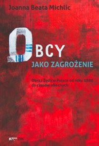 Obrazek Obcy jako zagrożenie Obraz Żyda w Polsce od roku 1880 do czasów obecnych