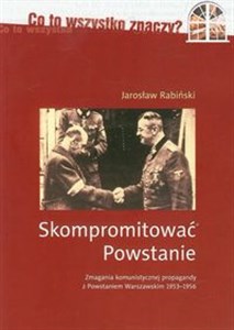 Bild von Skompromitować Powstanie Tom 1 Zmagania komunistycznej propagandy z Powstaniem Warszawskim 1953-1956