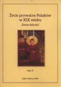 Obrazek Życie prywatne Polaków w XIX wieku Tom 5 Świat dziecka