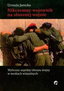 Bild von Nikczemny wojownik na słusznej drodze Wybrane aspekty obrazu wojny w mediach wizualnych