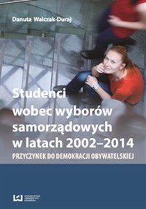 Bild von Studenci wobec wyborów samorządowych w latach 2002-2014 Przyczynek do demokracji obywatelskiej
