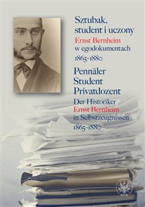 Obrazek Sztubak, student i uczony. Ernst Bernheim w egodokumentach 1865-1880 / Pennäler - Student - Privatdozent