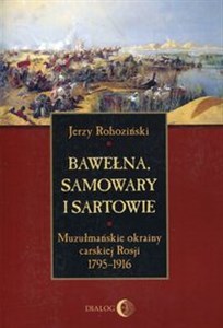 Obrazek Bawełna samowary i Sartowie Muzułmańskie okrainy carskiej Rosji 1795-1916