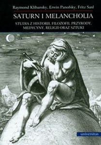 Obrazek Saturn i melancholia Studia z historii, filozofii, przyrody, medycyny, religii oraz sztuki