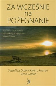 Obrazek Za wcześnie na pożegnanie Nadzieja i uzdrowienie dla dotkniętych piętnem samobójstwa