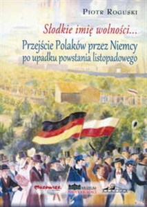 Obrazek Słodkie imię wolności Przejście Polaków przez Niemcy po upadku powstania listopadowego