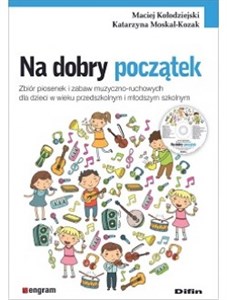 Bild von Na dobry początek Zbiór piosenek i zabaw muzyczno-ruchowych dla dzieci w wieku przedszkolnym i młodszym szkolnym