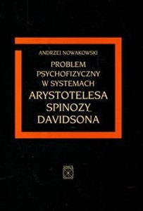 Obrazek Problem psychofizyczny w systemach Arystotelesa Spinozy Davidsona
