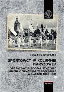 Bild von Sportowcy w marszowej kolumnie Organizacja socjalistycznej kultury fizycznej w Szczecinie w latach 1945–1961