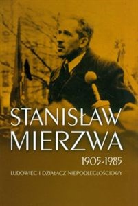 Bild von Stanisław Mierzwa 1905-1985 Ludowiec i działacz niepodległościowy