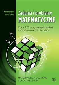 Obrazek Zadania i problemy matematyczne Materiał dla uczniów szkół średnich Zbiór 270 oryginalnych zadań z rozwiązaniami i nie tylko