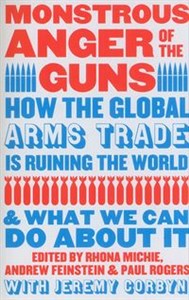 Bild von Monstrous Anger of the Guns How the Global Arms Trade is Ruining the World and What We Can Do About It