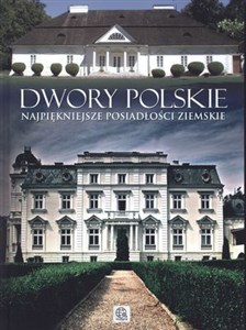 Obrazek Dwory polskie Najpiękniejsze posiadłości ziemskie