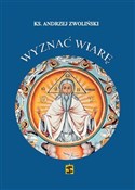Polska książka : Wyznać wia... - ks. Andrzej Zwoliński