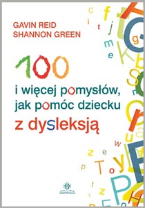 Obrazek 100 i więcej pomysłów, jak pomóc dziecku z dysleksją