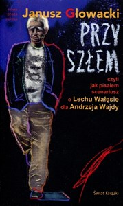 Obrazek Przyszłem czyli jak pisałem scenariusz o Lechu Wałęsie dla Andrzeja Wajdy