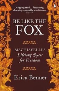 Obrazek Be Like the Fox Machiavelli's Lifelong Quest for Freedom