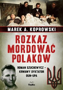 Bild von Rozkaz mordować Polaków Roman Szuchewycz - krwawy dyktator OUN-UPA
