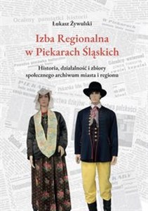 Bild von Izba Regionalna w Piekarach Śląskich Historia, działalność i zbiory społecznego archiwum miasta i regionu