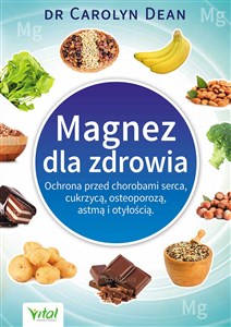 Obrazek Magnez dla zdrowia Ochrona przed chorobami serca, cukrzycą, osteoporozą, astmą i otyłością