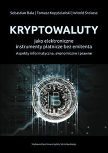 Bild von Kryptowaluty jako elektroniczne instrumenty płatnicze bez emitenta Aspekty informatyczne, ekonomiczne i prawne