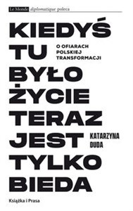 Bild von Kiedyś tu było życie teraz jest tylko bieda O ofiarach polskiej transformacji