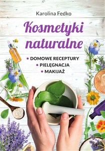 Bild von Kosmetyki naturalne Domowe receptury, pielęgnacja, makijaż.
