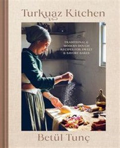 Obrazek Turkuaz Kitchen Traditional and Modern Dough Recipes for Sweet and Savory Bakes