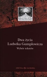 Obrazek Dwa życia Ludwika Gumplowicza Wybór tekstów
