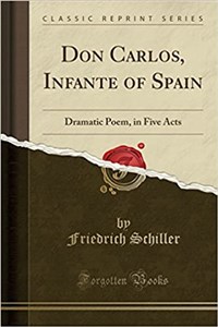 Obrazek Don Carlos, Infante of Spain Dramatic Poem, in Five Acts (Classic Reprint) 083BXV03527KS