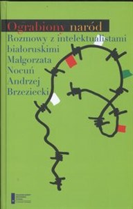 Obrazek Ograbiony naród Rozmowy z intelektualistami  białoruskimi Nocuń M. Brzeziecki A.