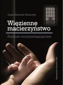 Obrazek Więzienne macierzyństwo studium socjopedagogiczne