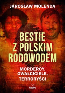 Obrazek Bestie z polskim rodowodem Mordercy, gwałciciele, terroryści