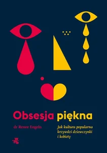 Obrazek Obsesja piękna Jak kultura popularna krzywdzi dziewczynki i kobiety