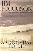 Zobacz : A Good Day... - Jim Harrison