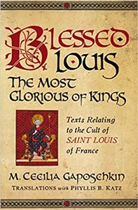 Obrazek Blessed Louis, the Most Glorious of Kings Texts Relating to the Cult of Saint Louis of France 086FFC03527KS