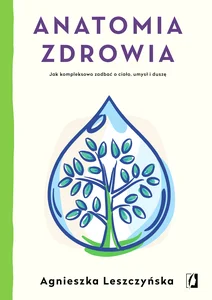 Obrazek Anatomia zdrowia Jak kompleksowo zadbać o ciało, umysł i duszę