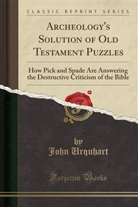 Bild von Archeology's Solution of Old Testament Puzzles How Pick and Spade Are Answering the Destructive Criticism of the Bible (Classic Reprint) 424CEF03527KS