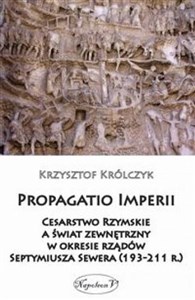 Obrazek Propagatio Imperii Cesarstwo Rzymskie a świat zewnętrzny w okresie rządów Septymiusza Sewera