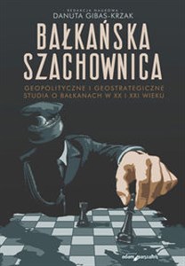 Bild von Bałkańska szachownica Geopolityczne i geostrategiczne studia o Bałkanach w XX i XXI wieku