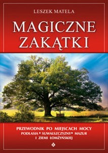 Obrazek Magiczne zakątki Przewodnik po miejscach mocy Podlasia, Suwalszczyzny, Mazur i Ziemi Łomżyńskiej