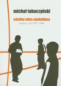 Obrazek Szkolny atlas apokalipsy wiersze z lat 1997-2006