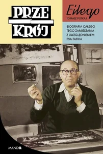 Obrazek Przekrój Eilego Biografia całego tego zamieszania z uwzględnieniem psa Fafika